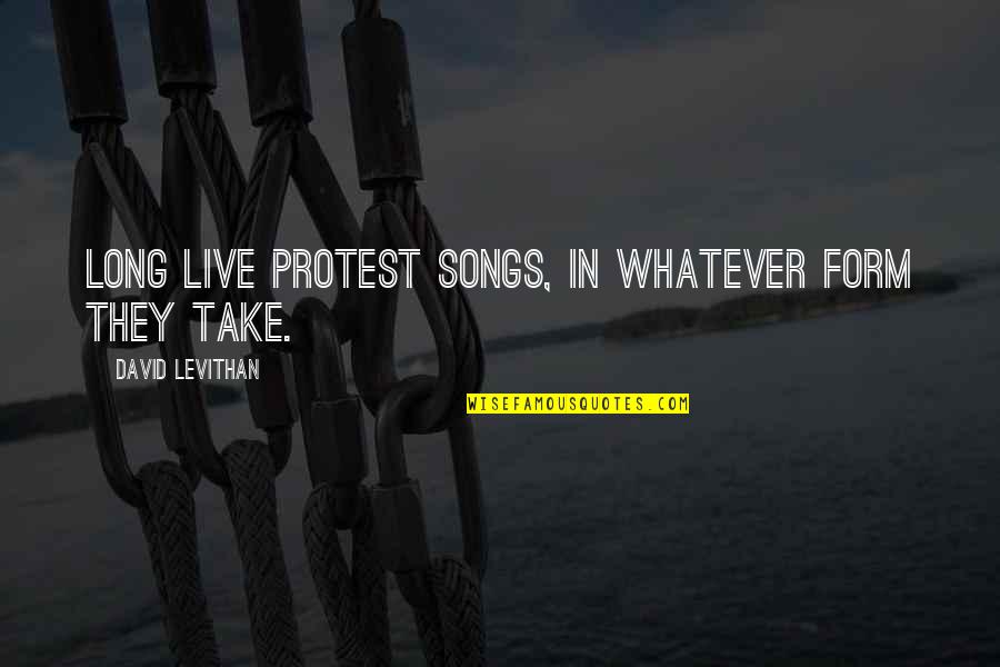 Protest Songs Quotes By David Levithan: Long live protest songs, in whatever form they