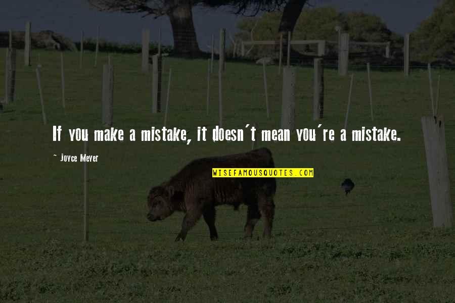 Protestant Ethic Quotes By Joyce Meyer: If you make a mistake, it doesn't mean Protestant Ethic Quotes By Joyce Meyer: If you make a mistake, it doesn't mean