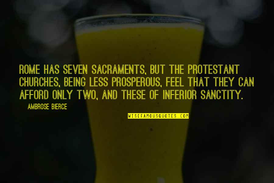 Protestant Quotes By Ambrose Bierce: Rome has seven sacraments, but the Protestant churches,