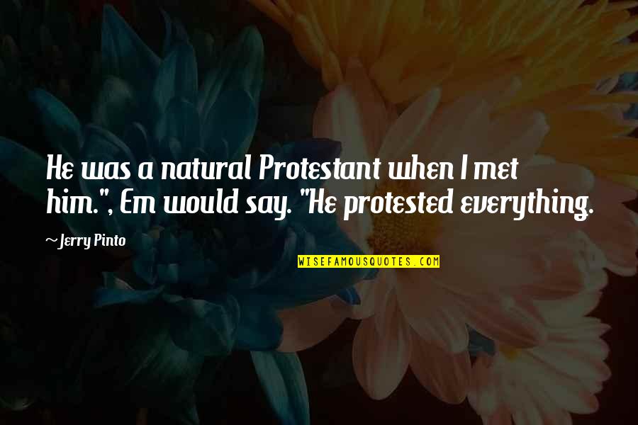 Protestant Quotes By Jerry Pinto: He was a natural Protestant when I met