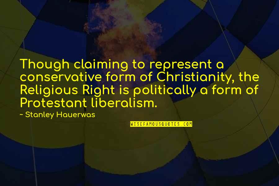 Protestant Quotes By Stanley Hauerwas: Though claiming to represent a conservative form of