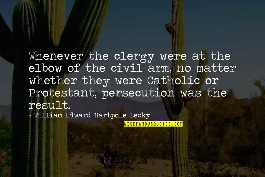 Protestant Quotes By William Edward Hartpole Lecky: Whenever the clergy were at the elbow of