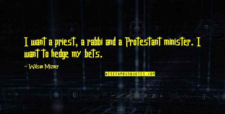 Protestant Quotes By Wilson Mizner: I want a priest, a rabbi and a