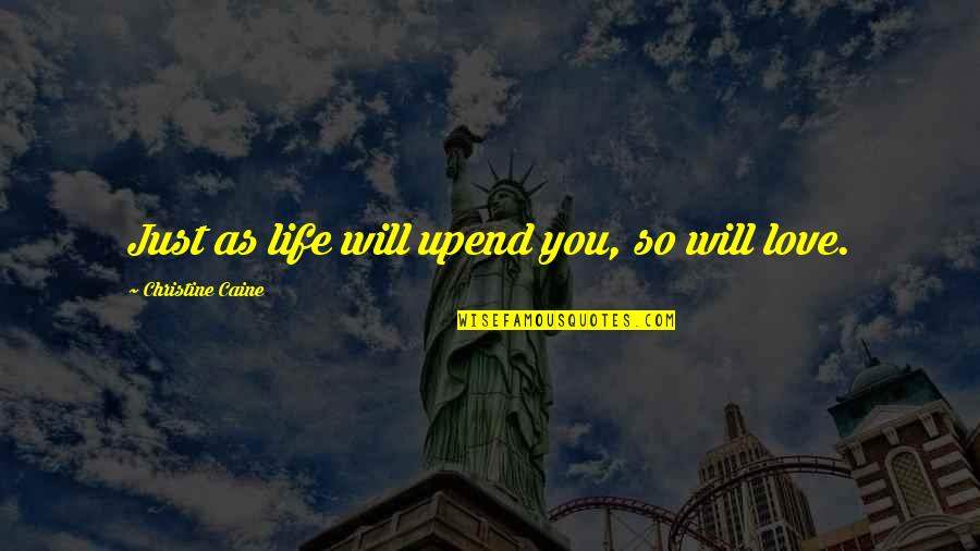 Protestantism In The United Quotes By Christine Caine: Just as life will upend you, so will Protestantism In The United Quotes By Christine Caine: Just as life will upend you, so will