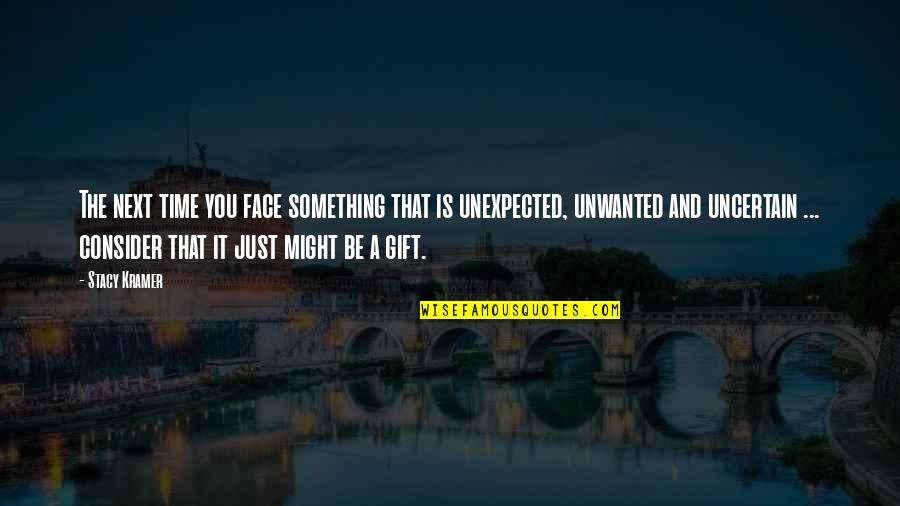 Protestantisme Pdf Quotes By Stacy Kramer: The next time you face something that is