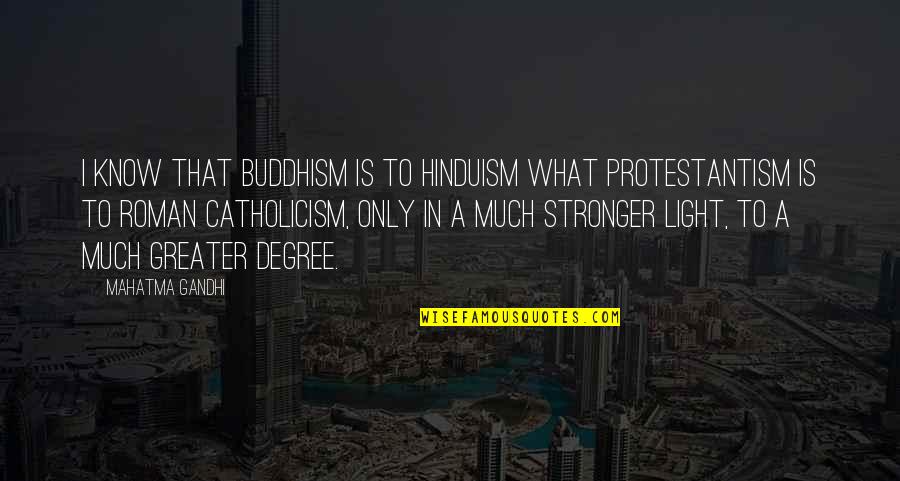 Protestantism's Quotes By Mahatma Gandhi: I know that Buddhism is to Hinduism what