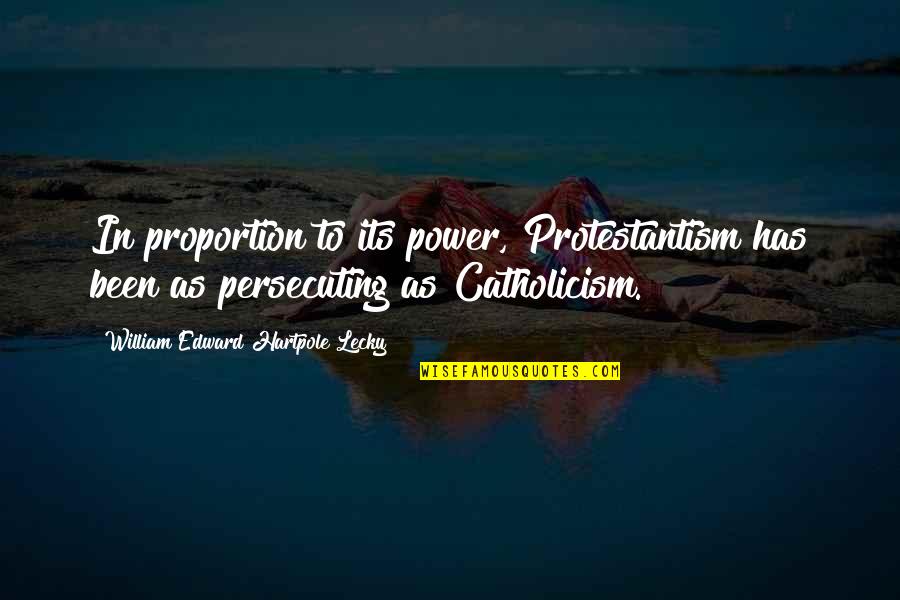 Protestantism's Quotes By William Edward Hartpole Lecky: In proportion to its power, Protestantism has been