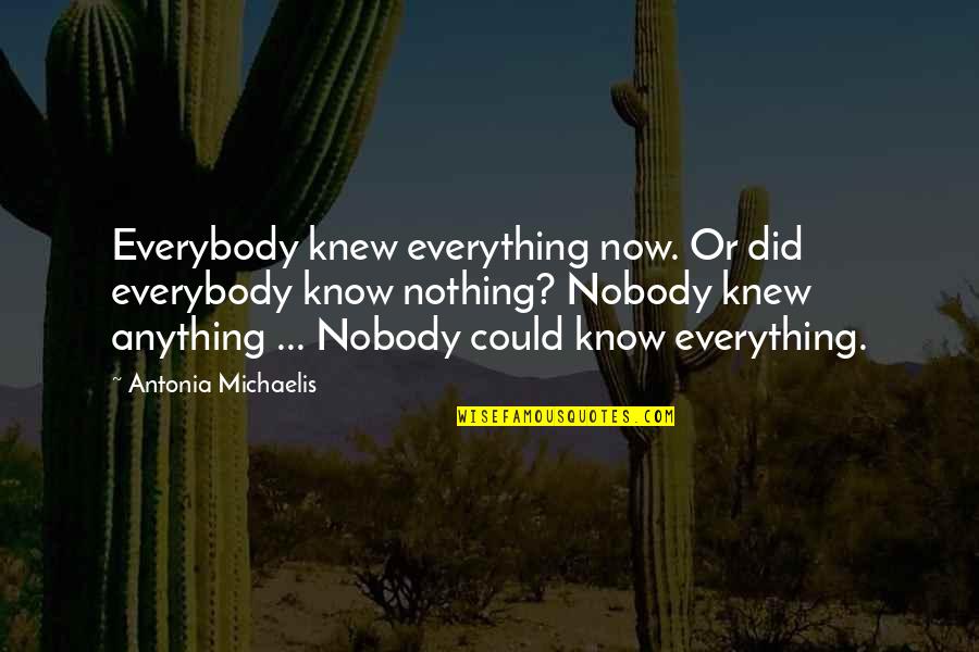 Protestare Quotes By Antonia Michaelis: Everybody knew everything now. Or did everybody know
