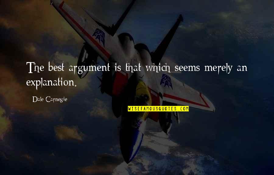 Protestas Pacificas Quotes By Dale Carnegie: The best argument is that which seems merely