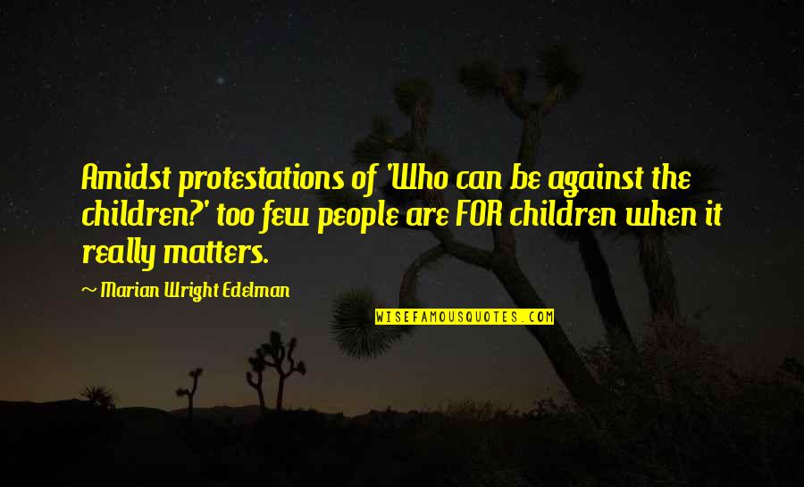 Protestations Quotes By Marian Wright Edelman: Amidst protestations of 'Who can be against the