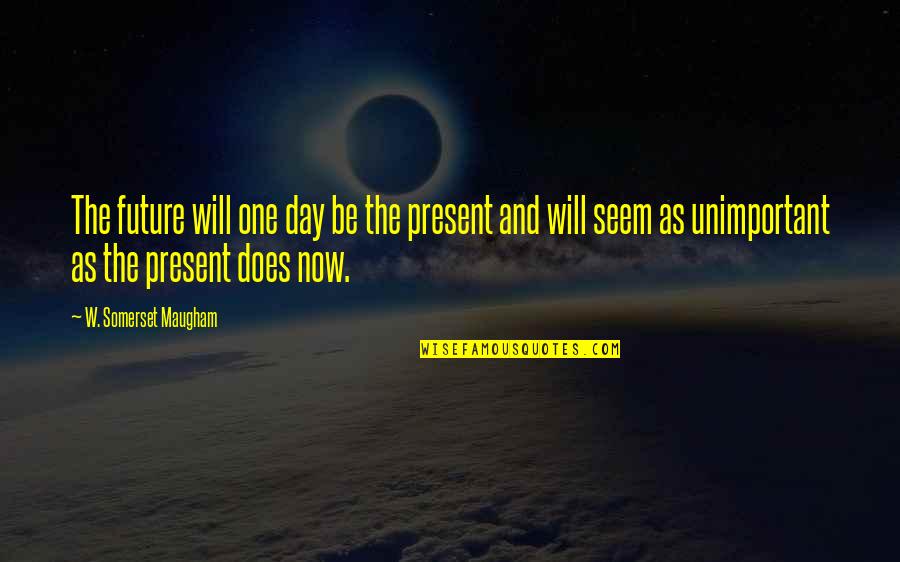 Protested Def Quotes By W. Somerset Maugham: The future will one day be the present