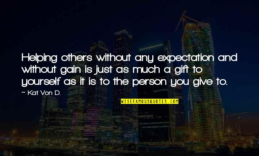 Protested In A Way Quotes By Kat Von D.: Helping others without any expectation and without gain Protested In A Way Quotes By Kat Von D.: Helping others without any expectation and without gain