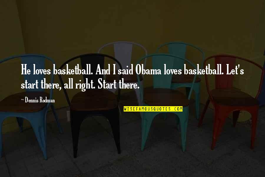 Protesting Verses Riots Quotes By Dennis Rodman: He loves basketball. And I said Obama loves