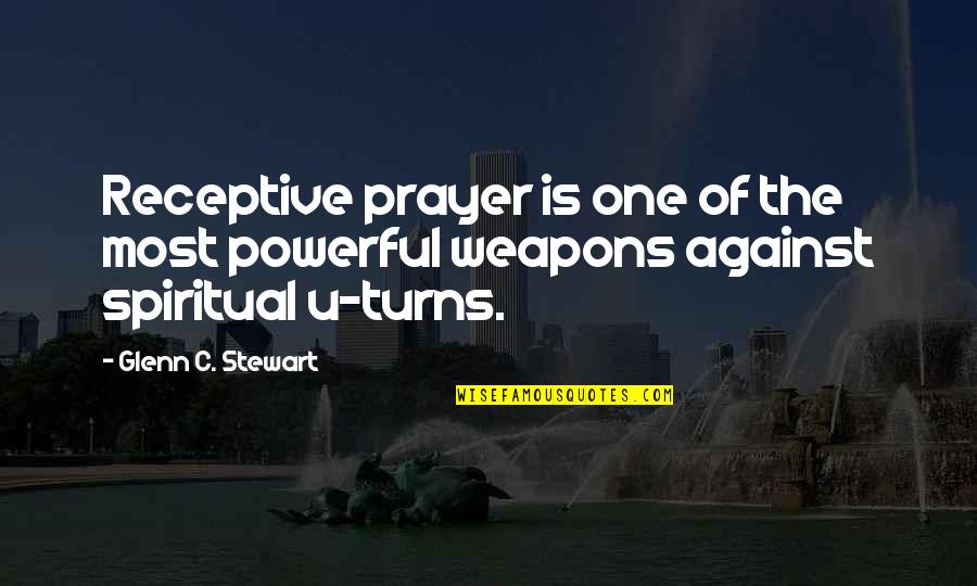Protesting Verses Riots Quotes By Glenn C. Stewart: Receptive prayer is one of the most powerful