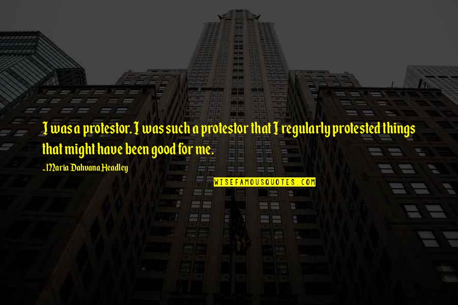 Protestor Quotes By Maria Dahvana Headley: I was a protestor. I was such a