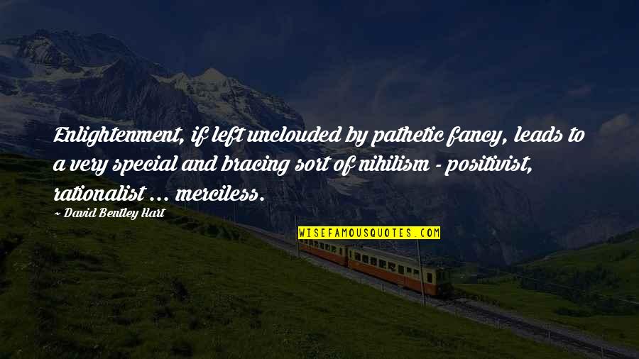 Protests And Social Distancing Quotes By David Bentley Hart: Enlightenment, if left unclouded by pathetic fancy, leads