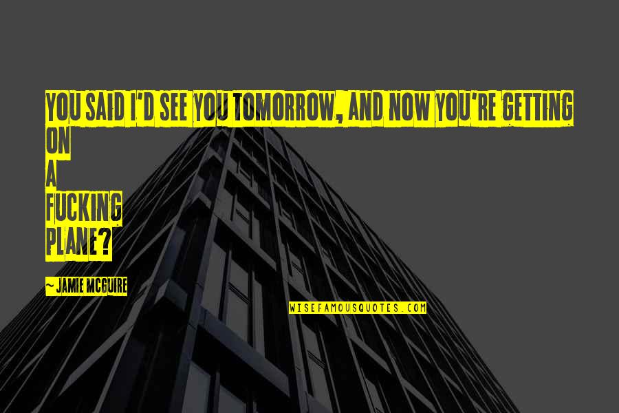 Protests And Social Distancing Quotes By Jamie McGuire: You said I'd see you tomorrow, and now