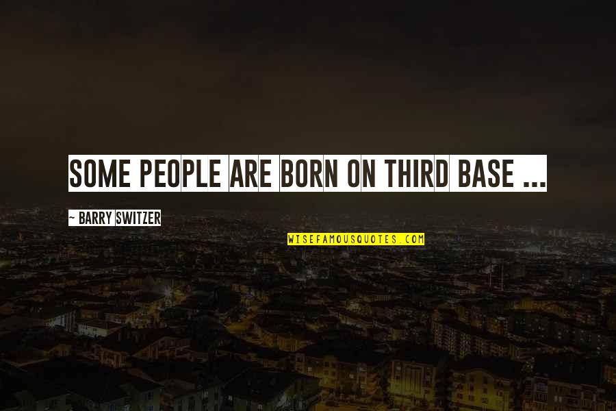 Protesty Quotes By Barry Switzer: Some people are born on third base ...