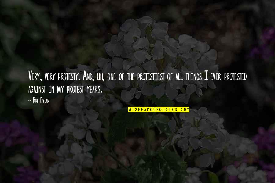 Protesty Quotes By Bob Dylan: Very, very protesty. And, uh, one of the Protesty Quotes By Bob Dylan: Very, very protesty. And, uh, one of the