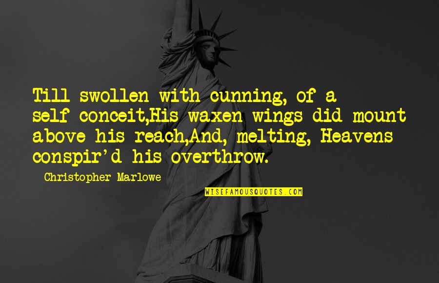 Proteus Download Quotes By Christopher Marlowe: Till swollen with cunning, of a self-conceit,His waxen