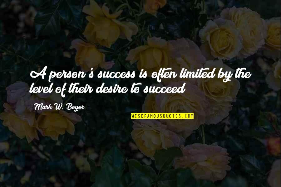 Proteus Quotes By Mark W. Boyer: A person's success is often limited by the