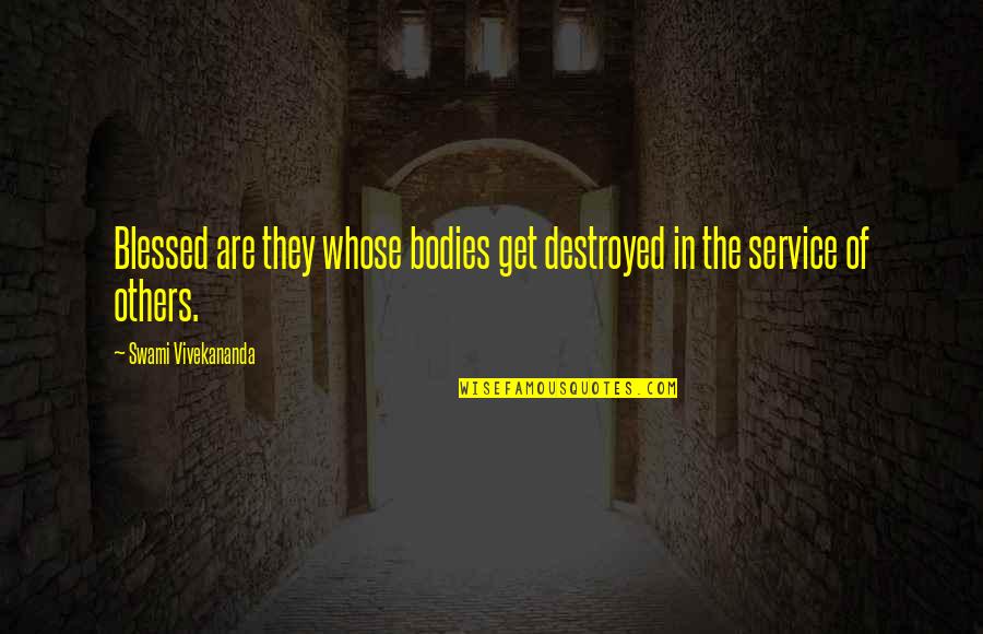 Proteus Quotes By Swami Vivekananda: Blessed are they whose bodies get destroyed in Proteus Quotes By Swami Vivekananda: Blessed are they whose bodies get destroyed in