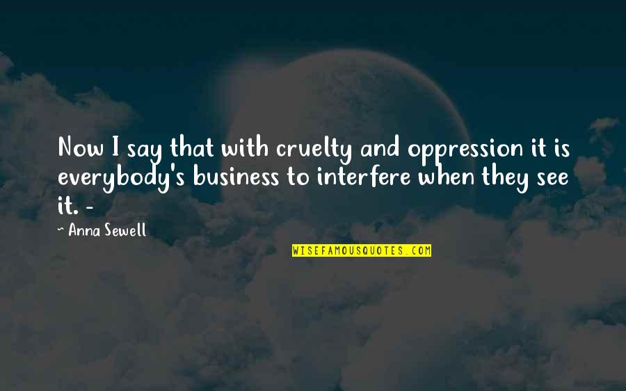 Proteze Parciale Quotes By Anna Sewell: Now I say that with cruelty and oppression