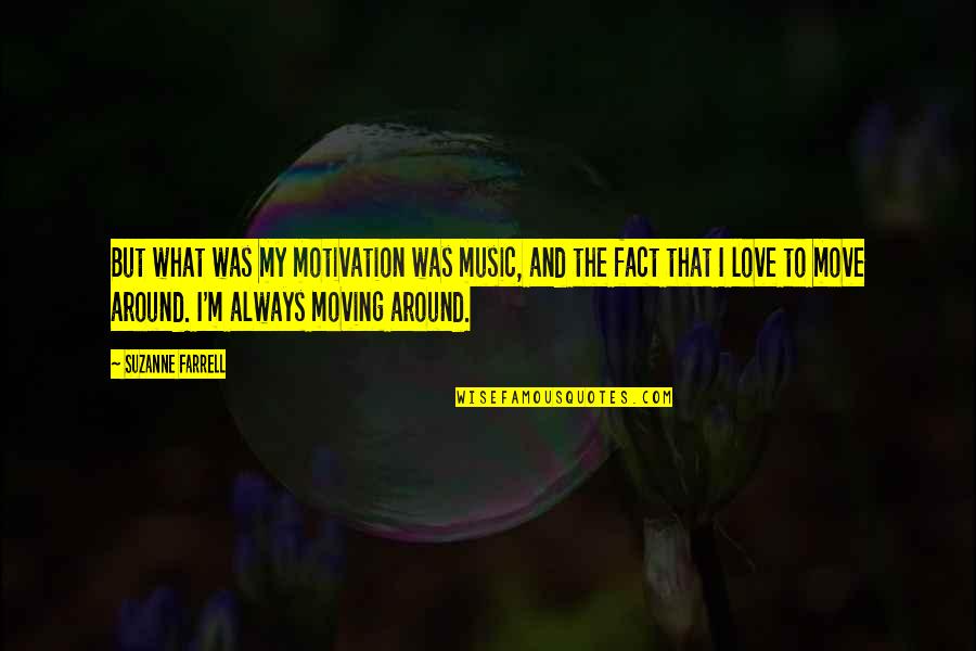 Proteze Parciale Quotes By Suzanne Farrell: But what was my motivation was music, and