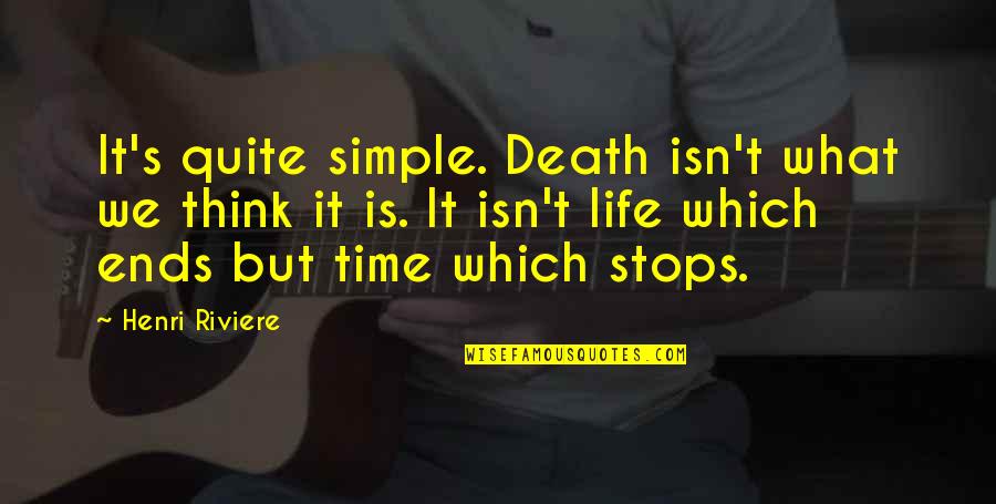 Proteze Picior Quotes By Henri Riviere: It's quite simple. Death isn't what we think