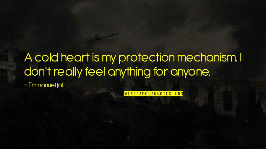 Proteze Za Quotes By Emmanuel Jal: A cold heart is my protection mechanism. I