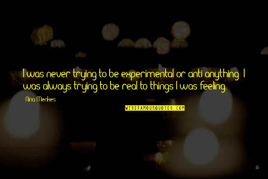 Proteze Za Quotes By Nina Menkes: I was never trying to be experimental or Proteze Za Quotes By Nina Menkes: I was never trying to be experimental or