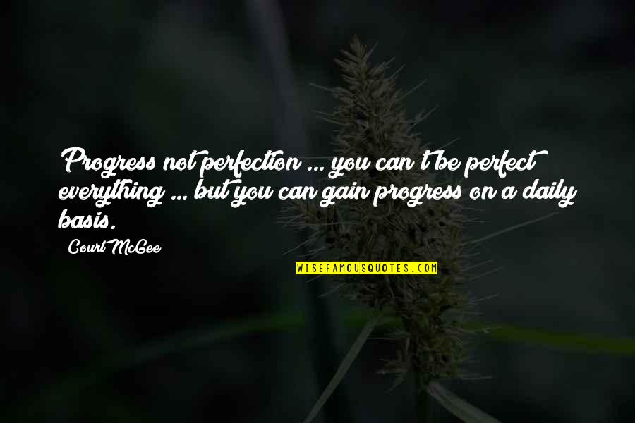 Protezione Animali Quotes By Court McGee: Progress not perfection ... you can't be perfect Protezione Animali Quotes By Court McGee: Progress not perfection ... you can't be perfect