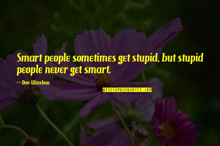 Prothalamion Critical Appreciation Quotes By Don Winslow: Smart people sometimes get stupid, but stupid people