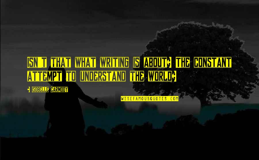 Prothalamion Critical Appreciation Quotes By Isobelle Carmody: Isn't that what writing is about? The constant