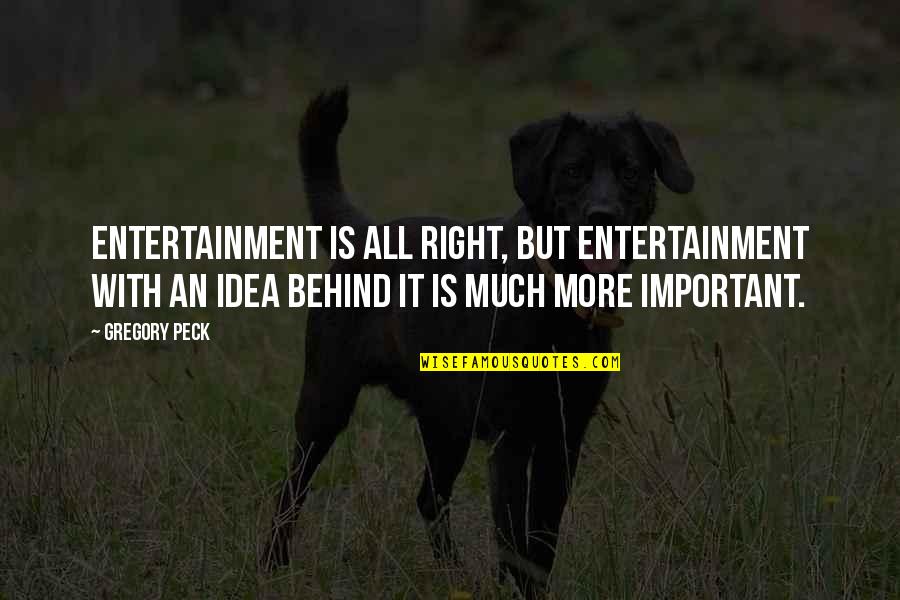 Prothero Quotes By Gregory Peck: Entertainment is all right, but entertainment with an Prothero Quotes By Gregory Peck: Entertainment is all right, but entertainment with an