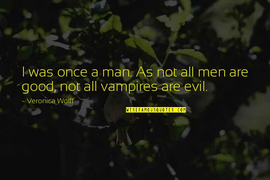 Prothero Quotes By Veronica Wolff: I was once a man. As not all