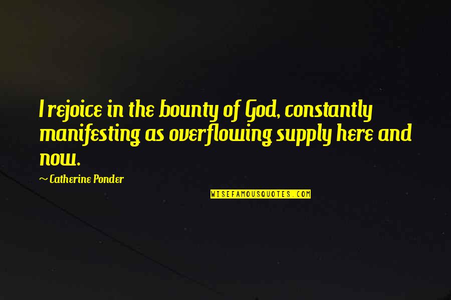 Prothero Religion Quotes By Catherine Ponder: I rejoice in the bounty of God, constantly