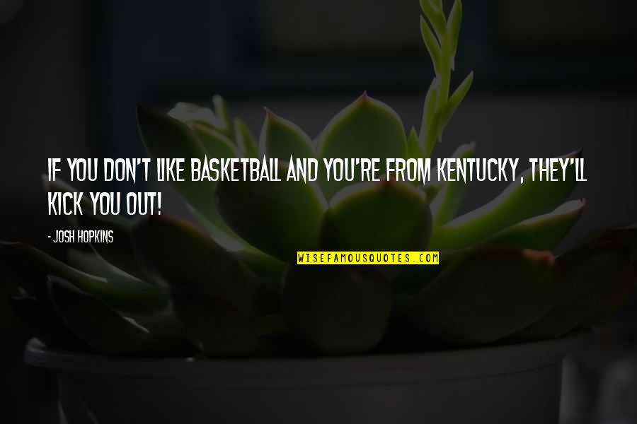 Protheroe Origin Quotes By Josh Hopkins: If you don't like basketball and you're from
