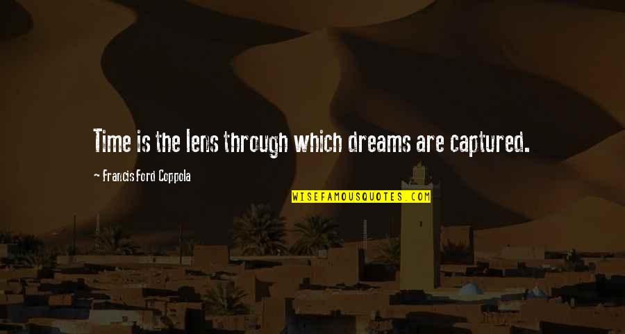 Prothletisize Quotes By Francis Ford Coppola: Time is the lens through which dreams are