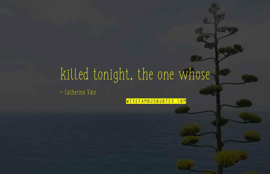 Proticanje Struje Quotes By Catherine Vale: killed tonight, the one whose Proticanje Struje Quotes By Catherine Vale: killed tonight, the one whose