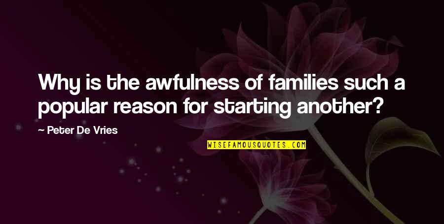 Protiklad Slova Quotes By Peter De Vries: Why is the awfulness of families such a