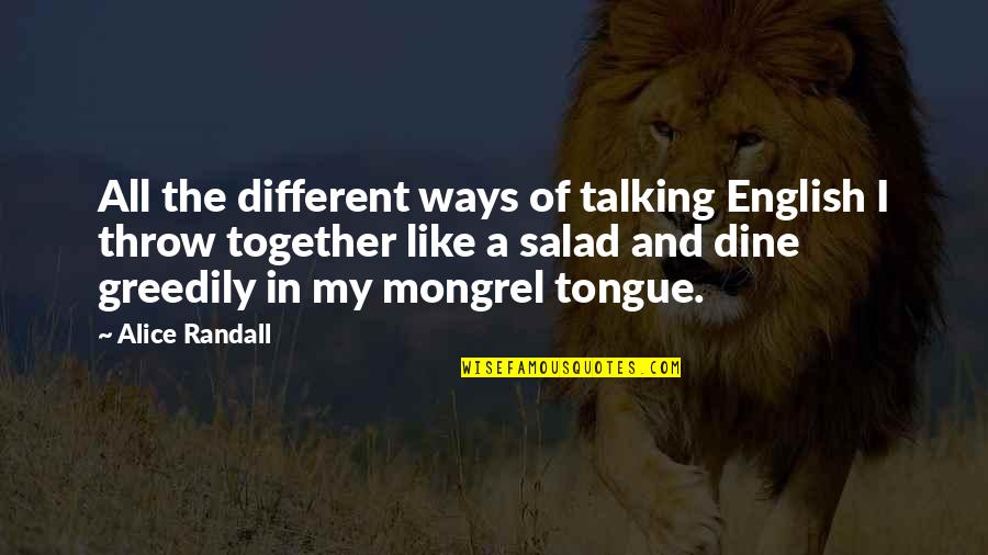Proto Humans Quotes By Alice Randall: All the different ways of talking English I Proto Humans Quotes By Alice Randall: All the different ways of talking English I