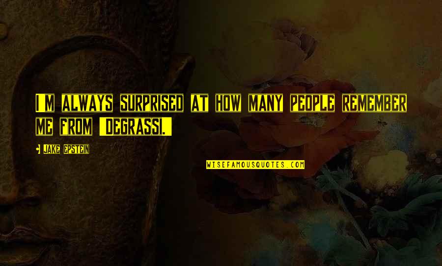 Proto Humans Quotes By Jake Epstein: I'm always surprised at how many people remember