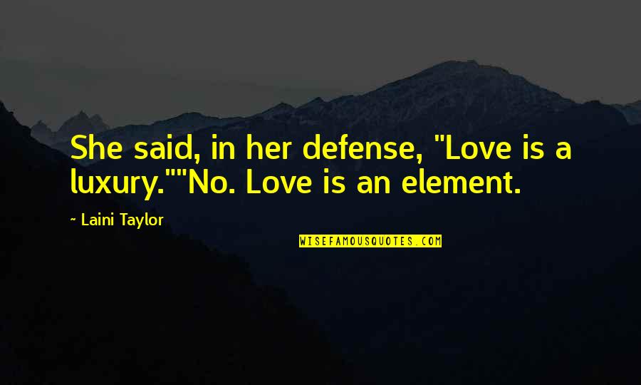 Proto Humans Quotes By Laini Taylor: She said, in her defense, "Love is a