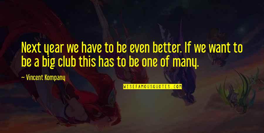Proto Humans Quotes By Vincent Kompany: Next year we have to be even better.