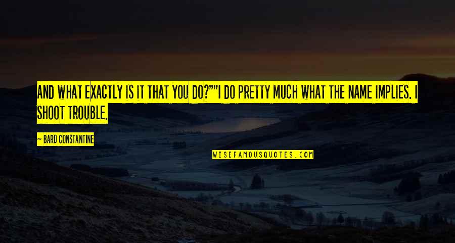 Proto Music Quotes By Bard Constantine: And what exactly is it that you do?""I Proto Music Quotes By Bard Constantine: And what exactly is it that you do?""I