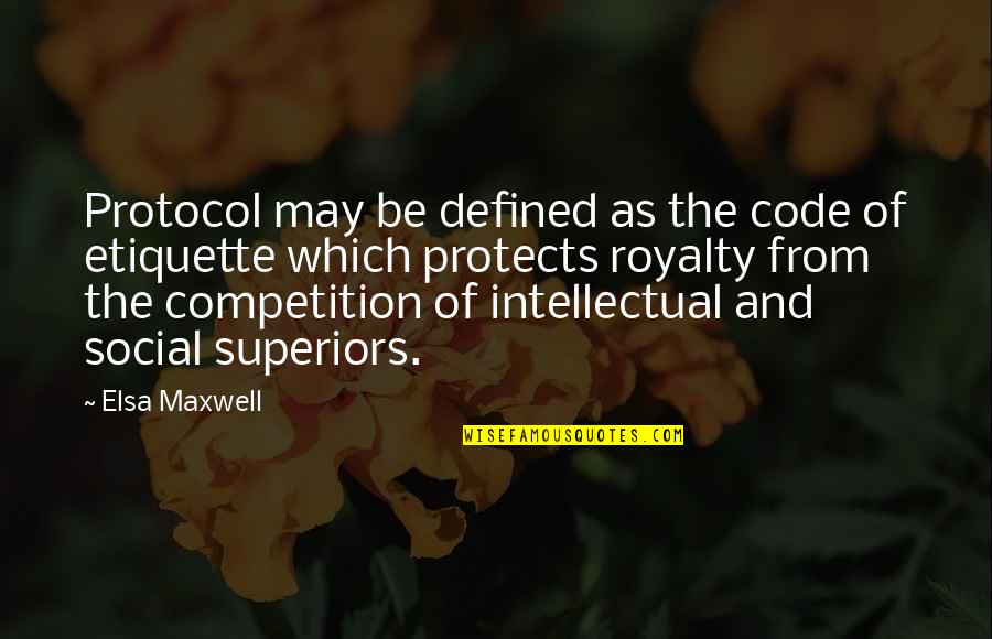 Protocol Quotes By Elsa Maxwell: Protocol may be defined as the code of