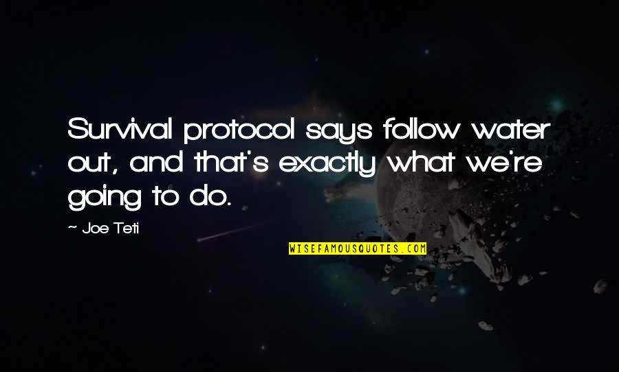 Protocol Quotes By Joe Teti: Survival protocol says follow water out, and that's