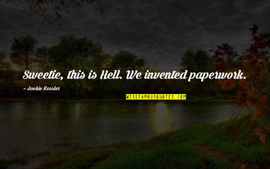 Protoevangelion Quotes By Jackie Kessler: Sweetie, this is Hell. We invented paperwork.