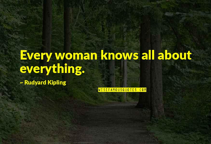 Protoevangelion Quotes By Rudyard Kipling: Every woman knows all about everything.